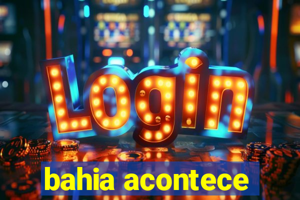 bahia acontece